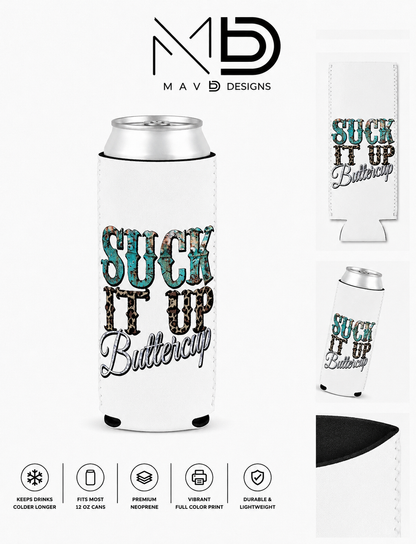 Suck It Up Buttercup | 12 oz Tall Skinny Can Koozie