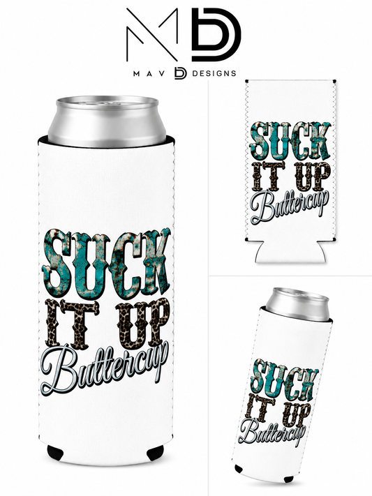 Suck It Up Buttercup | 12 oz Tall Skinny Can Koozie
