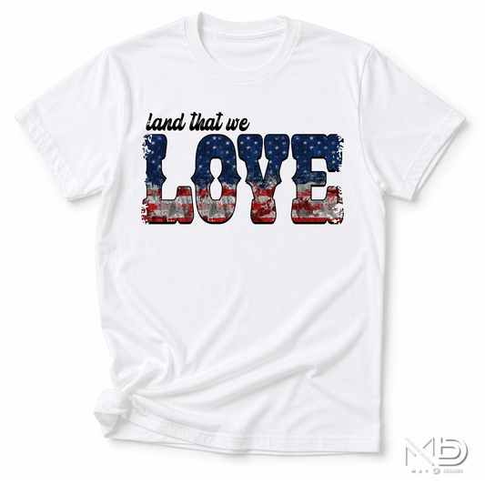 Land That We Love Patriotic Shirt | Vintage American Flag Graphic Tee | USA Pride Fourth of July T-Shirt