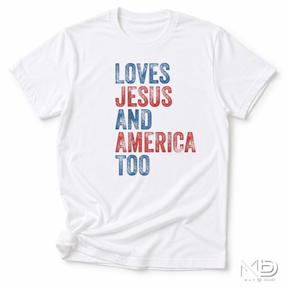 Loves Jesus and America Too Shirt | Patriotic Christian Graphic Tee | Faith & Freedom USA Shirt