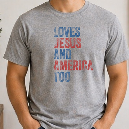 Loves Jesus and America Too Shirt | Patriotic Christian Graphic Tee | Faith & Freedom USA Shirt