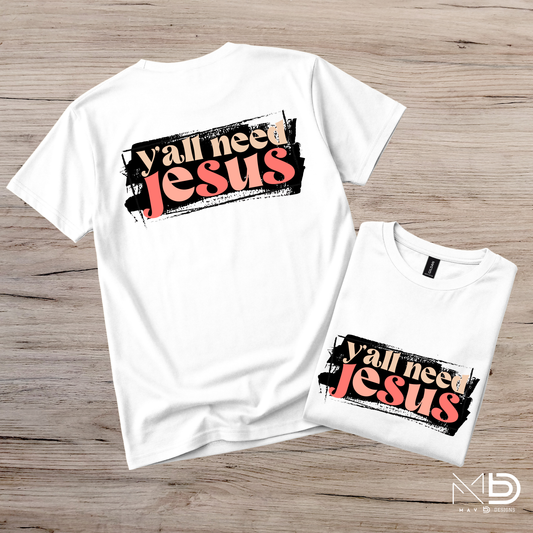 Y’all Need Jesus Tee