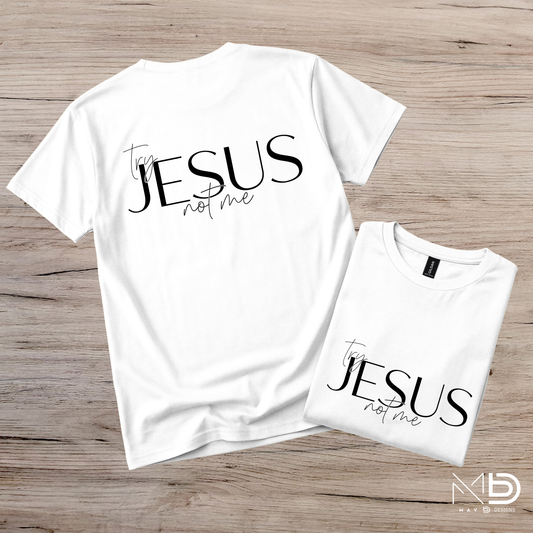 Try Jesus Not Me Tee
