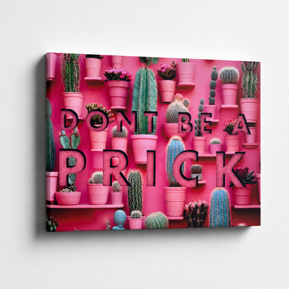 Don’t Be A Prick Cactus Wall Art – Canvas or Metal Print