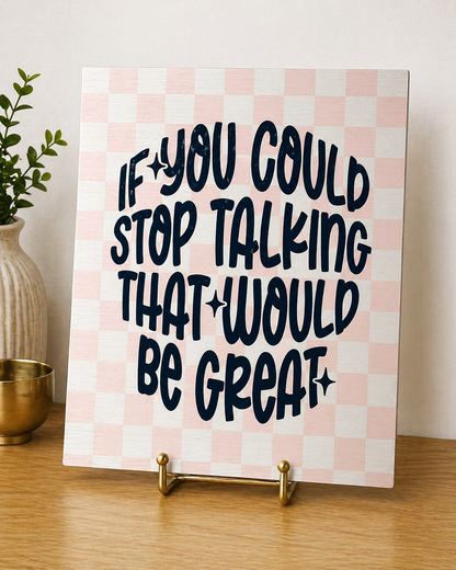 “If You Could Stop Talking” Canvas & Metal Print – Funny Quote Wall Art