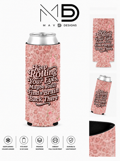 Keep Rolling Your Eyes | 12 oz Tall Skinny Can Koozie