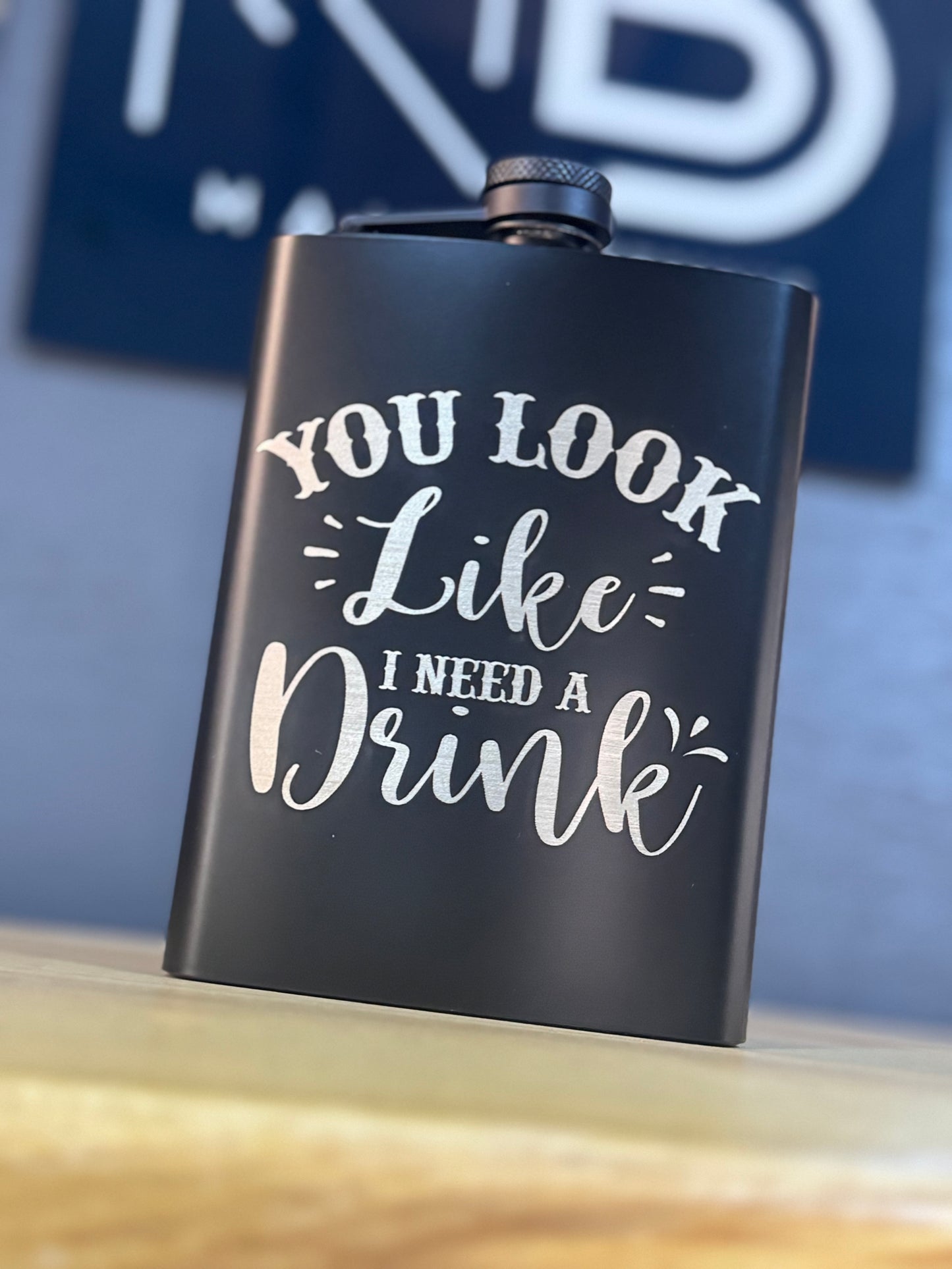 Engraved Flask – You Look Like I Need a Drink