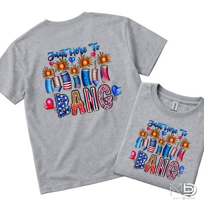 Just Here To Bang Shirt | Funny 4th of July Tee | Patriotic Fireworks Graphic T-Shirt | Independence Day Party Shirt