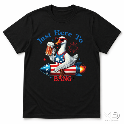 Just Here To Bang Goose Shirt | Funny Patriotic Fourth of July Tee