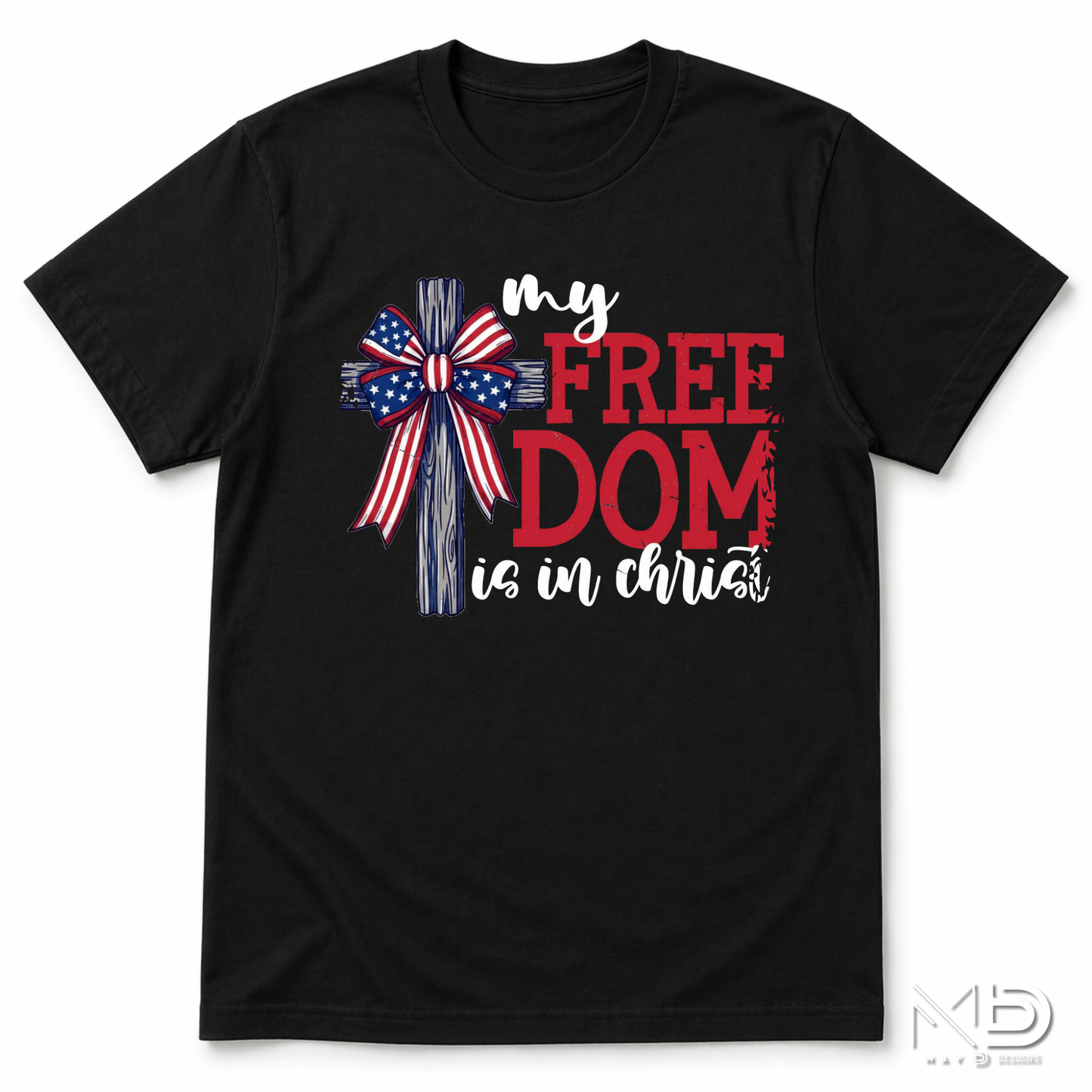 My Freedom Is In Christ Patriotic Shirt | Christian Fourth of July Tee | Faith and Freedom Cross Shirt | Americana Christian Graphic T-Shirt