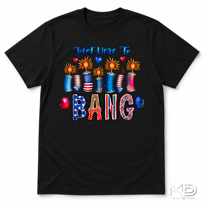 Just Here To Bang Shirt | Funny 4th of July Tee | Patriotic Fireworks Graphic T-Shirt | Independence Day Party Shirt