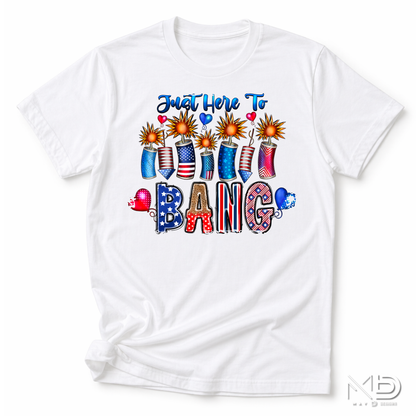 Just Here To Bang Shirt | Funny 4th of July Tee | Patriotic Fireworks Graphic T-Shirt | Independence Day Party Shirt