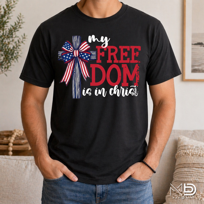 My Freedom Is In Christ Patriotic Shirt | Christian Fourth of July Tee | Faith and Freedom Cross Shirt | Americana Christian Graphic T-Shirt