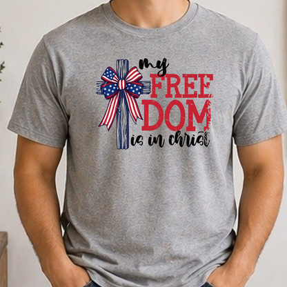 My Freedom Is In Christ Patriotic Shirt | Christian Fourth of July Tee | Faith and Freedom Cross Shirt | Americana Christian Graphic T-Shirt